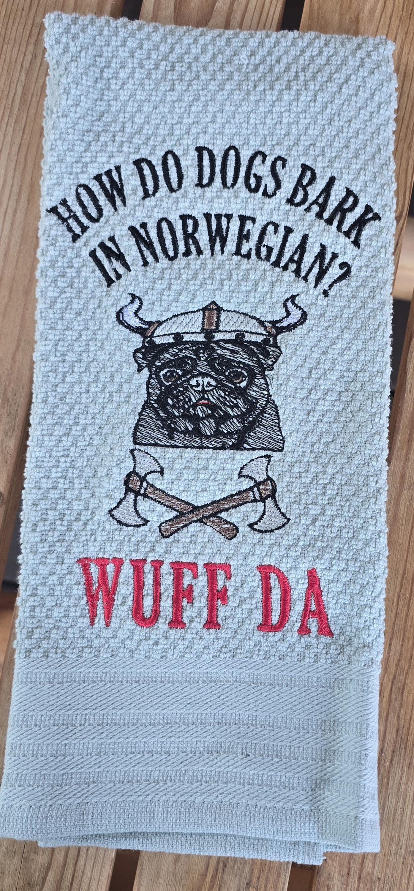 How Do Dogs Bark in Norwegian? WUFF DA!” Embroidered Kitchen Towel