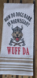 How Do Dogs Bark in Norwegian? WUFF DA!” Embroidered Kitchen Towel